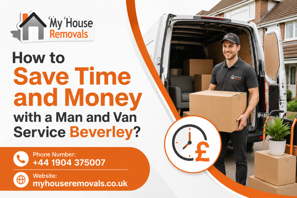 How to Save Time and Money with a Man and Van Service Beverley?